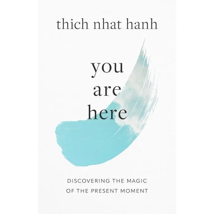 You Are Here Discovering the Magic of the Present Moment